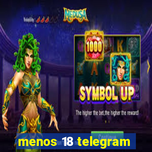 menos 18 telegram